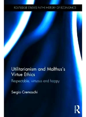 预订 Utilitarianism and Malthus’ Virtue Ethics: Respectable, Virtuous and Happy 功利主义和马尔萨斯的美德伦理：尊重、善