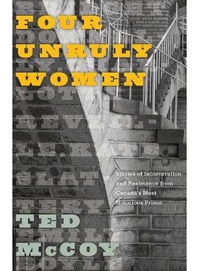 预订 Four Unruly Women: Stories of Incarceration and Resistance from Canada’s Most Notorious Prison 四名不法分子: 加拿