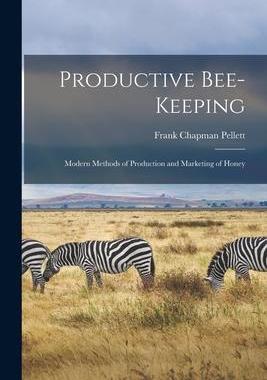 [预订]Productive Bee-keeping: Modern Methods of Production and Marketing of Honey 9781016524049