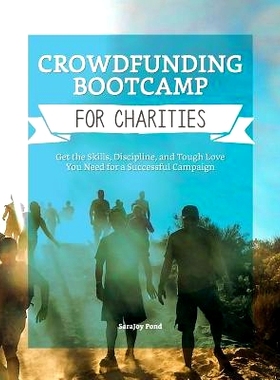 预订 Crowdfunding Bootcamp for Charities: Get the Skills, Discipline, and Tough Love You Need for a Successful Campaign: