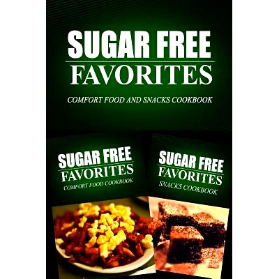 预订 Sugar Free Favorites - Comfort Food and Snacks Cookbook: Sugar Free recipes cookbook for your everyday Sugar Free c
