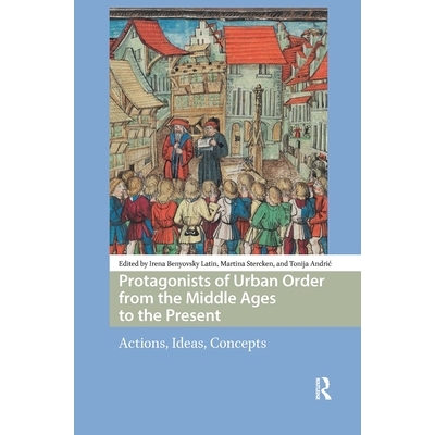 预订 Protagonists of Urban Order from the Middle Ages to the Present: Actions, Ideas, Concepts 中世纪*今城市秩序的主角：