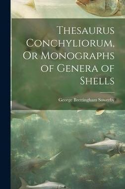 [预订]Thesaurus Conchyliorum, Or Monographs of Genera of Shells 9781020306143