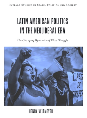 预订 Latin American Politics in the Neoliberal Era: The Changing Dynamics of Class Struggle 新自由主义时代的拉丁美洲政治