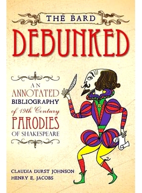 预订 The Bard Debunked: An Annotated Bibliography of 19th Century Parodies of Shakespeare: 9781508554301