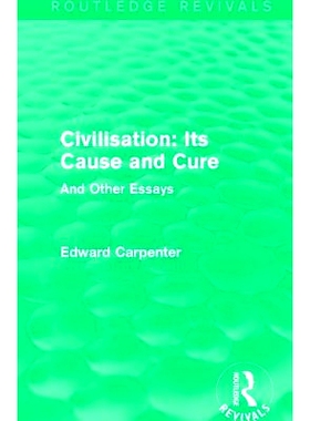预订 Civilisation: Its Cause and Cure: And Other Essays: 9781138184534