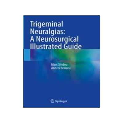[预订]Trigeminal Neuralgias: A Neurosurgical Illustrated Guide