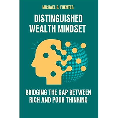 预订 Distinguished wealth Mindset: Bridging the Gap between Rich and Poor Thinking: 9798857242872