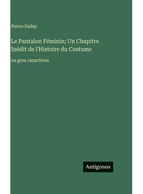 预订 Le Pantalon Féminin; Un Chapitre Inédit de l’Histoire du Costume: en gros caractères: 9783563724552