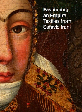 预订 Fashioning an empire : textiles from Safavid Iran 塑造帝国：来自伊朗萨法维王朝的纺织品: 9788857251622