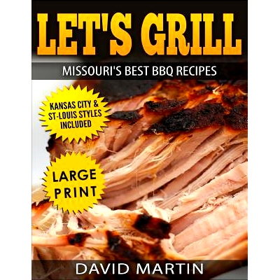 预订 Let’s Grill Missouri’s Best BBQ Recipes ***large Print Edition***: Includes Kansas City and St-Louis Barbecue Sty