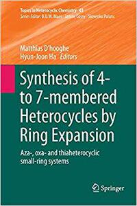 【预售】Synthesis of 4- to 7-membered Heterocycles by Ring Expansion: Aza-, oxa- and thiaheterocyclic small-ring s...