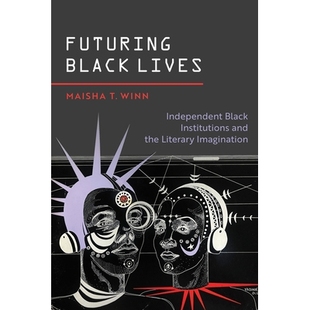 预订 Futuring Black Lives: Independent Black Institutions and the Literary Imagination 展望黑人生活：独立的黑人机构与文
