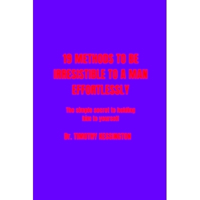 预订 19 Methods to Be Irresistable to a Man Effortlessly: Simple secret to hold him to yourself,: 9798377334538