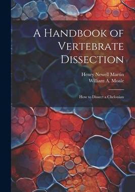 [预订]A Handbook of Vertebrate Dissection: How to Dissect a Chelonian 9781021686978