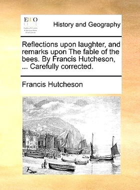 预订 Reflections Upon Laughter, and Remarks Upon the Fable of the Bees. by Francis Hutcheson, ... Carefully Corrected.: