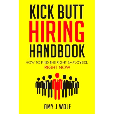 预订 Kick Butt Hiring Handbook: How to Find the Right Employees, Right Now: 9780998694207