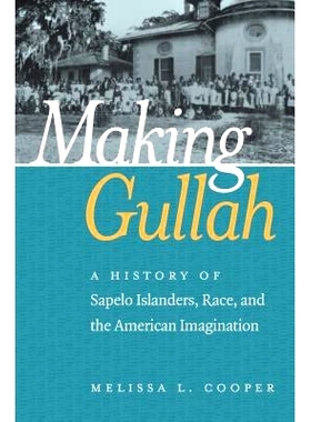预订 Making Gullah: A History of Sapelo Islanders, Race, and the American Imagination 创造嘎勒人：萨普洛的岛民、种族与美