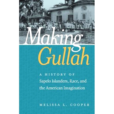 预订 Making Gullah: A History of Sapelo Islanders, Race, and the American Imagination 创造嘎勒人：萨普洛的岛民、种族与美