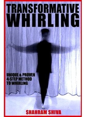 预订 Transformative Whirling: Shahram Shiva’s Unique & Proven 4-Step Method to Whirling: 9781976892561
