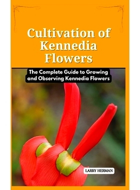预订 Cultivation of Kennedia Flowers: The Complete Guide to Growing and Observing Kennedia Flowers: 9798326445537