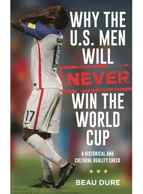 预订 Why the U.S. Men Will Never Win the World Cup: A Historical and Cultural Reality Check 为什么美国人永远不会赢得世界