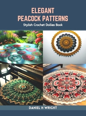 预订 Elegant Peacock Patterns: Stylish Crochet Doilies Book: 9798873300150