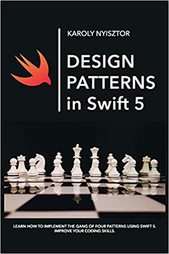 【预售】Design Patterns in Swift 5: Learn how to implement the Gang of Four Design Patterns using Swift 5. Improve...