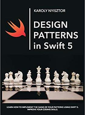 【预售】Design Patterns in Swift 5: Learn how to implement the Gang of Four Design Patterns using Swift 5. Improve...