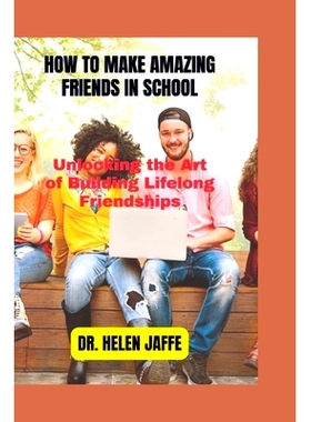 预订 How to Make Amazing Friends in School: Unlocking the Art of Building Lifelong Friendships: 9798863085647