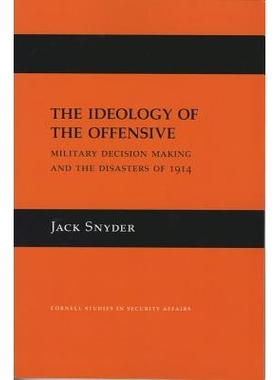 预订 The Ideology of the Offensive: Military Decision Making and the Disasters of 1914: 9780801416576