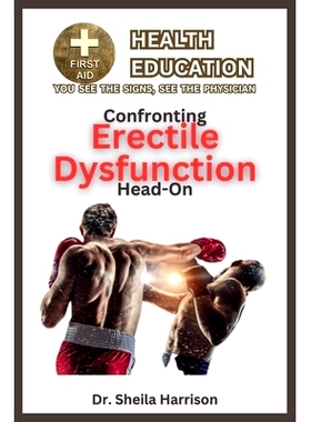 预订 Confronting Erectile Dysfunction Head-on: Symptoms, Causes, Diagnosis, Treatment, Medications, Prevention & Control