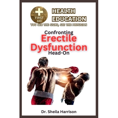 预订 Confronting Erectile Dysfunction Head-on: Symptoms, Causes, Diagnosis, Treatment, Medications, Prevention & Control