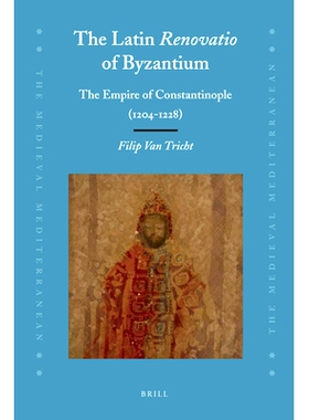 预订 The Latin Renovatio of Byzantium: The Empire of Constantinople (1204-1228) 拜占庭的拉丁Renovatio：君士坦丁堡帝国 (1
