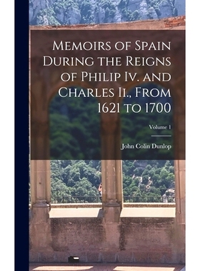预订 Memoirs of Spain During the Reigns of Philip Iv. and Charles Ii., From 1621 to 1700; Volume 1: 9781017146967