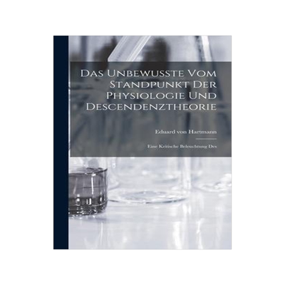 [预订]Das Unbewusste vom Standpunkt der Physiologie und Descendenztheorie: Eine Kritische Beleuchtung Des 9781017523683
