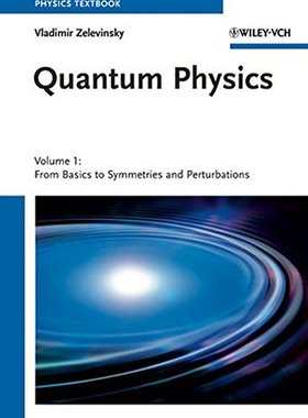 【预订】Quantum Physics V1 - from Basics to Symmetries and Perturbations