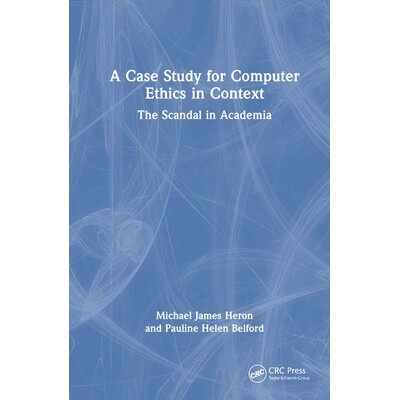 预订 A Case Study for Computer Ethics in Context The Scandal in Academia 语境下的计算机伦理个案研究:学术界丑闻 97810325