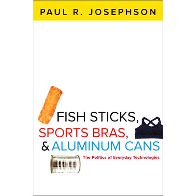 预订 Fish Sticks, Sports Bras, and Aluminum Cans: The Politics of Everyday Technologies 鱼条、运动胸罩和铝罐：日常技术的