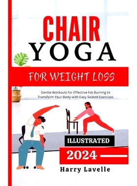 预订 Chair Yoga for Weight Loss: Gentle Workouts for Effective Fat Burning to Transform Your Body with Easy Seated Exerc