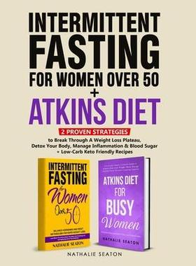 [预订]Intermittent Fasting For Women Over 50 + Atkins Diet: 2 Proven Strategies to Break Through A Weight  9781952213380