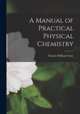 [预订]A Manual of Practical Physical Chemistry 9781017705287