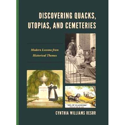 预订 Discovering Quacks, Utopias, and Cemeteries: Modern Lessons from Historical Themes 发现庸医、乌托邦和墓地:历史主题