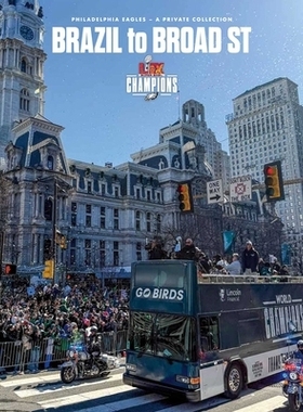 预订 Brazil to Broad St: Philadelphia Eagles: Super Bowl LIX Champions: 9798992108453