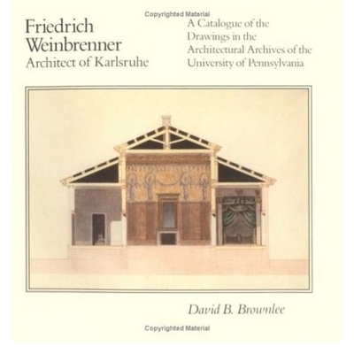预订 Friedrich Weinbrenner, Architect of Karlsruhe: A Catalogue of the Drawings in the Architectural Archives of the Uni