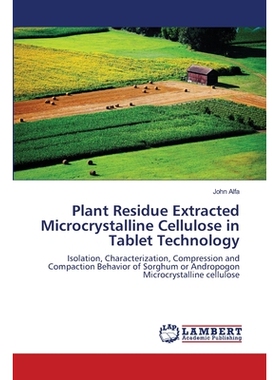 预订 Plant Residue Extracted Microcrystalline Cellulose in Tablet Technology: Isolation, Characterization, Compression a