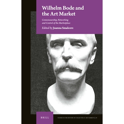 预订 Wilhelm Bode and the Art Market: Connoisseurship, Networking and Control of the Marketplace 威廉·博德和艺术市场的