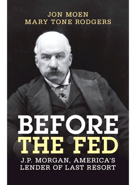 预订 Before the Fed: J.P. Morgan, America’s Lender of Last Resort: 9781009291569
