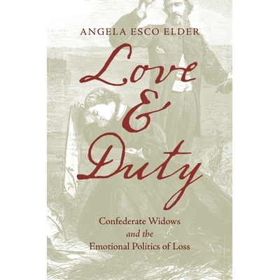 预订 Love and Duty: Confederate Widows and the Emotional Politics of Loss 爱与责任：同盟寡妇与失落的情感政治: 9781469667