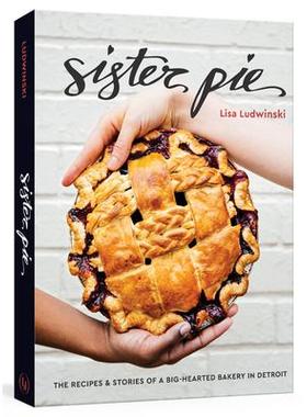 预订 Sister Pie: The Recipes and Stories of a Big-Hearted Bakery in Detroit [a Baking Book]姐妹派：底特律一家心胸宽广的